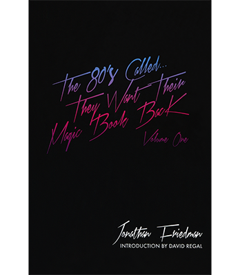 The 80's Called...They Want Their Magic Book Back-Volume 1 by Jonathan Friedman - Book