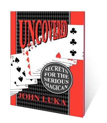 Uncovered (Secrets For The Serious Magician) by John Luka