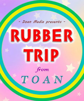 Rubber Trip by Toan video DOWNLOAD
