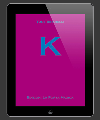 K by Tony Binarelli Published by La Porta Magica eBook DOWNLOAD